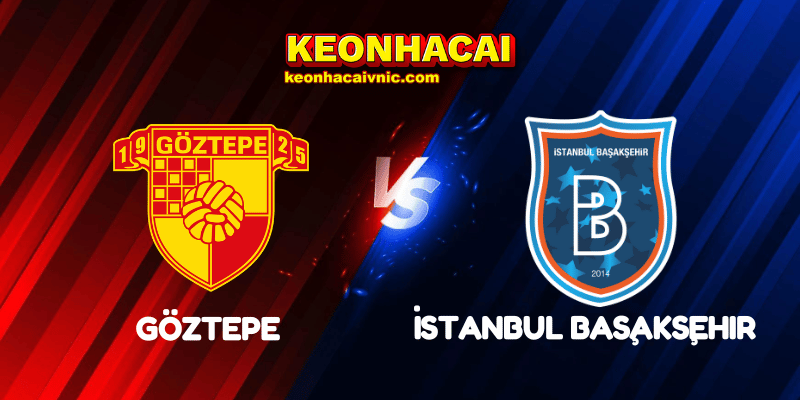 Soi Kèo Trận Đấu Göztepe vs İstanbul Başakşehir Ngày 28/04/2025 - Süper Lig 2 Göztepe vs İstanbul Başakşehir